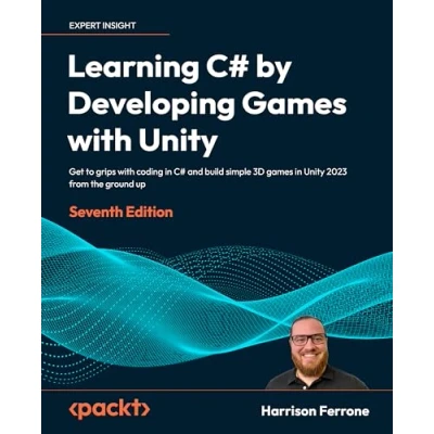 Bild av Learning C# by Developing games with Unity Seventh Edition: Get to grips coding in and build simple 3D 2023 from the ground up