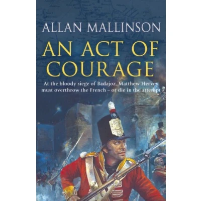 Bild av An Act Of Courage: (The Matthew Hervey Adventures: 7): A compelling and unputdownable military adventure from bestselling author Allan Mallinson