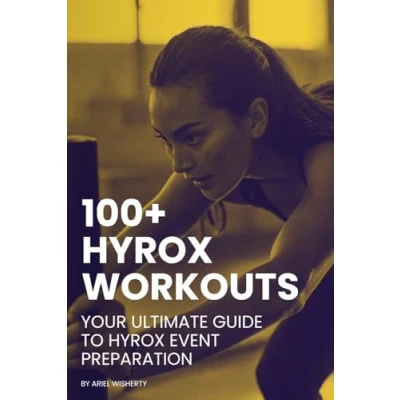 Bild av 100+ Hyrox Workouts: Your Ultimate Guide to Event Preparation: Transform Fitness with Comprehensive Training Plans, Expert Tips, and Proven Strategies