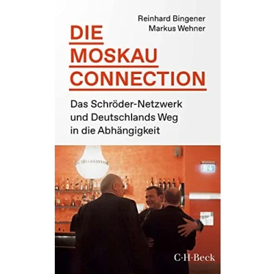 Bild av die Moskau Connection: Das Schröder Netzwerk und Deutschlands Weg in Abhängigkeit