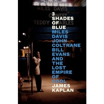 Bild av 3 Shades of Blue: Miles Davis, John Coltrane, Bill Evans, and the Lost Empire Cool