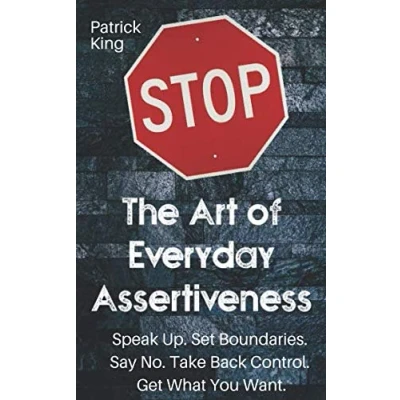 Bild av The Art of Everyday Assertiveness: Speak Up. Set Boundaries. Say No. Take Back Control. Get What You Want.