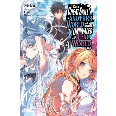 Bild av I Got a Cheat Skill in Another World and Became Unrivaled the Real World, Too, Vol. 4 (light nove: Volume