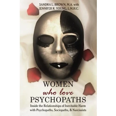 Bild av Women Who Love Psychopaths: Inside the Relationships of Inevitable Harm With Psychopaths, Sociopaths &amp; Narcissists, 3rd Edition