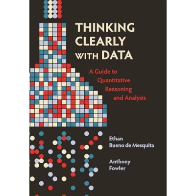 Bild av Thinking Clearly with Data: A Guide to Quantitative Reasoning and Analysis