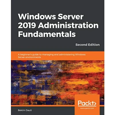 Bild av Windows Server 2019 Administration Fundamentals Second Edition: A beginner&#039;s guide to managing and administering environments