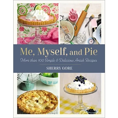 Bild av Me, Myself, and Pie: More Than 100 Simple Delicious Amish Recipes