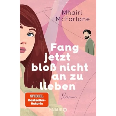 Bild av Fang jetzt bloß nicht an zu lieben: Roman &#039;Jeder neue Mhairi beflügelt mein Herz. Ich liebe, liebe sie.&#039; Marian Keyes