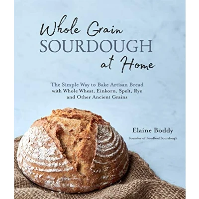 Bild av Whole Grain Sourdough at Home: The Simple Way to Bake Artisan Bread with Wheat, Einkorn, Spelt, Rye and Other Ancient Grains