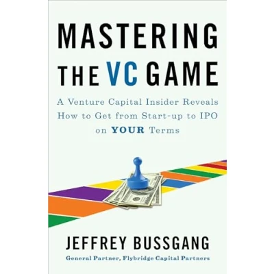 Bild av Mastering the VC Game: A Venture Capital Insider Reveals How to Get from Start up IPO on Your Terms