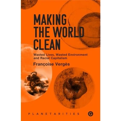 Bild av Making the World Clean: Wasted Lives, Environment, and Racial Capitalism
