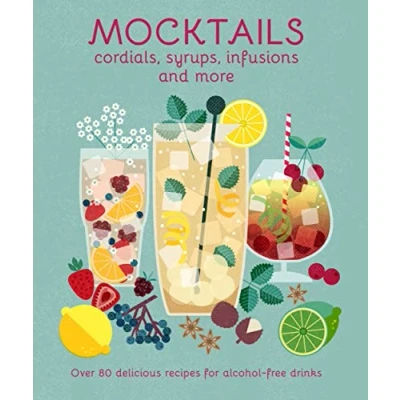 Bild av Mocktails, Cordials, Syrups, Infusions and more: Over 80 Delicious Recipes for Alcohol Free Drinks