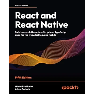 Bild av React and Native Fifth Edition: Build cross platform JavaScript TypeScript apps for the web, desktop, mobile