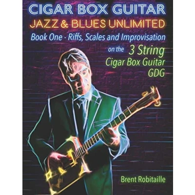 Bild av Cigar Box Guitar Jazz &amp; Blues Unlimited: Book One: Riffs, Scales and Improvisation 3 String Tuning GDG: 1