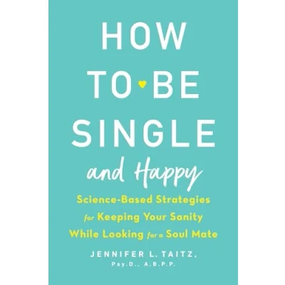 Bild av How to Be Single and Happy: Science Based Strategies for Keeping Your Sanity While Looking a Soul Mate
