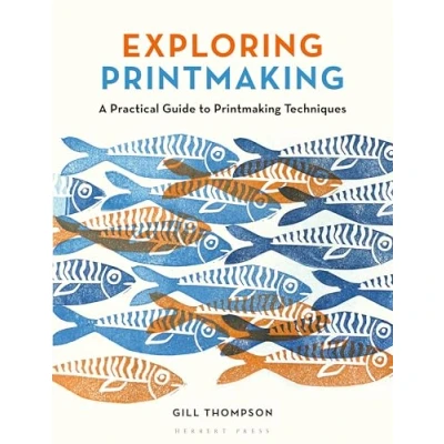 Bild av Exploring Printmaking: A Practical Guide to Printmaking Techniques