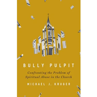 Bild av Bully Pulpit: Confronting the Problem of Spiritual Abuse in Church