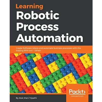 Bild av Learning Robotic Process Automation: Create Software robots and automate business processes with the leading RPA tool UiPath