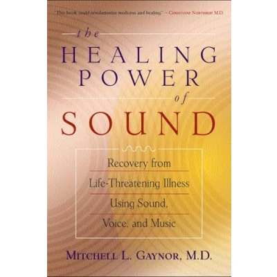 Bild av The Healing Power of Sound: Recovery from Life Threatening Illness Using Sound, Voice, and Music