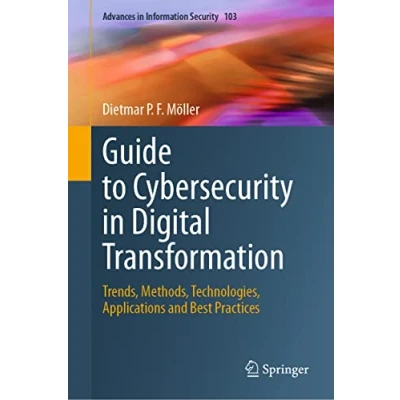Bild av Guide to Cybersecurity in Digital Transformation: Trends, Methods, Technologies, Applications and Best Practices: 103