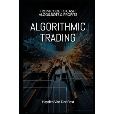 Bild av Algorithmic Trading: From Code to Cash: Algos. bots &amp; profits: Your comprehensive guide building trading algorithms