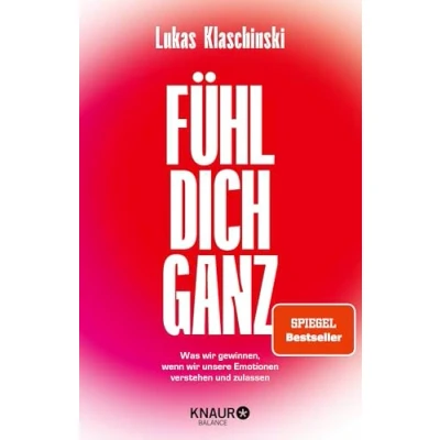 Bild av Fühl dich ganz: Was wir gewinnen, wenn unsere Emotionen verstehen und zulassen