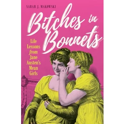 Bild av Bitches in Bonnets: Life Lessons from Jane Austen&#039;s Mean Girls