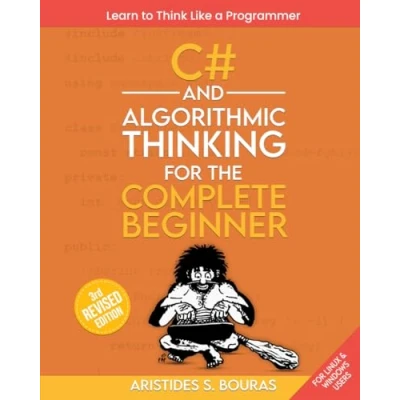 Bild av C# and Algorithmic Thinking for the Complete Beginner (3rd Edition): Learn to Think Like a Programmer