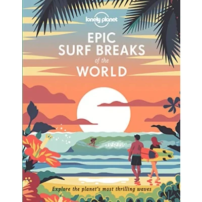 Bild av Epic Surf Breaks of the World 1ed Anglais: explore planet&#039;s most thrilling waves