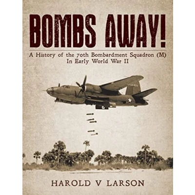 Bild av Bombs Away!: A History of the 70th Bombardment Squadron (M) In Early World War II