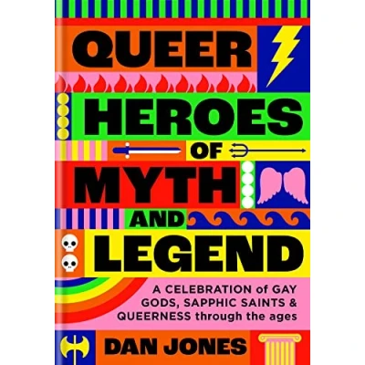Bild av Queer Heroes of Myth and Legend /anglais: A celebration gay gods, sapphic saints, queerness through the ages