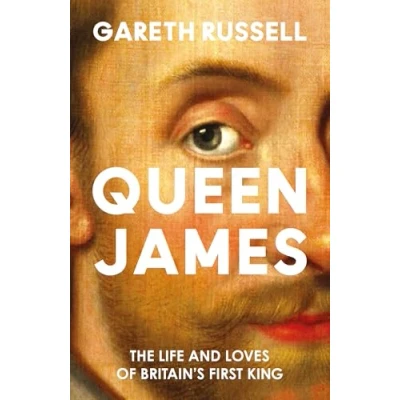 Bild av Queen James: A New History About the Life and Loves of Britain’s First King, James Stuart