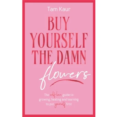 Bild av Buy yourself The Damn Flowers: self love guide to growing, healing and learning put first