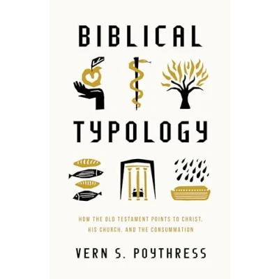 Bild av Biblical Typology: How the Old Testament Points to Christ, His Church, and Consummation