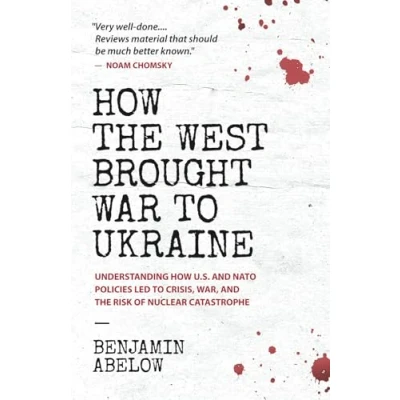 Bild av How the West Brought War to Ukraine: Understanding U.S. and NATO Policies Led Crisis, War, Risk of Nuclear Catastrophe