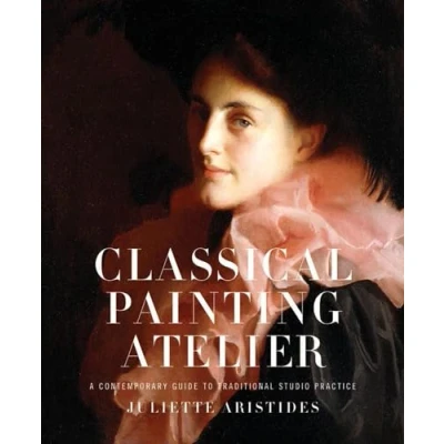 Bild av Classical Painting Atelier: A Contemporary Guide to Traditional Studio Practice