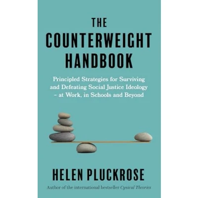 Bild av The Counterweight Handbook: Principled Strategies for Surviving and Defeating Critical Social Justice Ideology at Work, in Schools Beyond