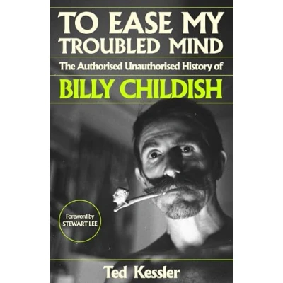Bild av To Ease My Troubled Mind: The Authorised Unauthorised History of Billy Childish