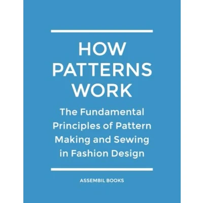 Bild av How Patterns Work: The Fundamental Principles of Pattern Making and Sewing in Fashion Design