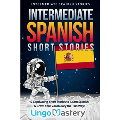 Bild av Intermediate Spanish Short Stories: 10 Captivating Stories to Learn &amp; Grow Your Vocabulary the Fun Way!