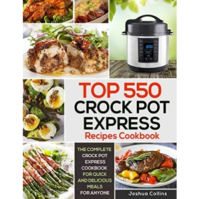 Bild av Top 550 Crock Pot Express Recipes Cookbook: The Complete Cookbook for Quick and Delicious Meals Anyone: 1
