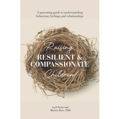 Bild av Raising Resilient and Compassionate Children: A Parent&#039;s Guide to Understanding Behaviour, Feelings Relationships