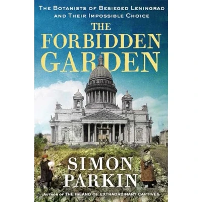 Bild av The Forbidden Garden: Botanists of Besieged Leningrad and Their Impossible Choice