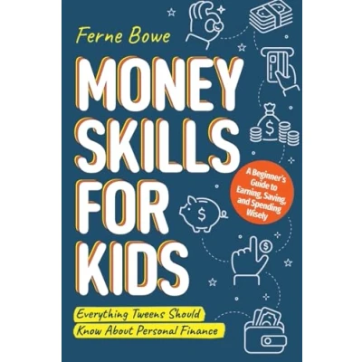 Bild av Money Skills for Kids: A Beginner’s Guide to Earning, Saving, and Spending Wisely. Everything Tweens Should Know About Personal Finance