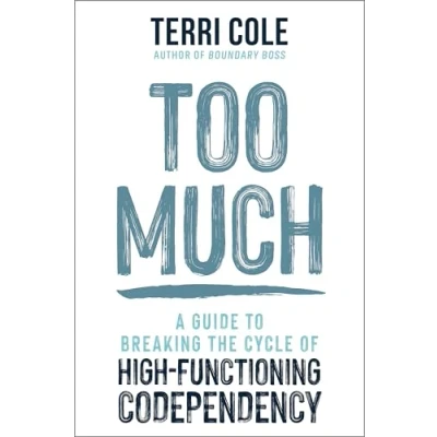 Bild av Too Much: A Guide to Breaking the Cycle of High Functioning Co dependency