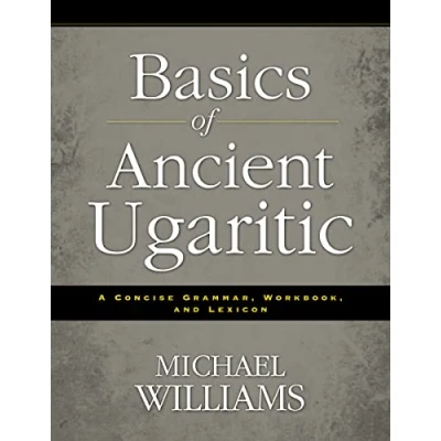 Bild av Basics of Ancient Ugaritic: A Concise Grammar, Workbook, and Lexicon