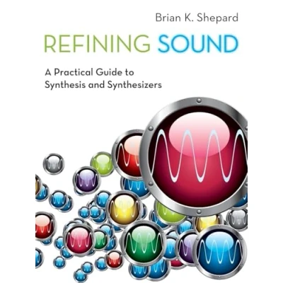 Bild av Refining Sound: A Practical Guide to Synthesis and Synthesizers