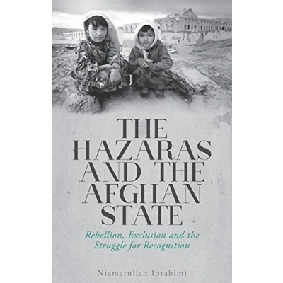 Bild av the Hazaras and Afghan State: Rebellion, Exclusion Struggle for Recognition