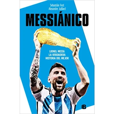 Bild av Messiánico: Lionel Messi: La verdadera historia del mejor / Messianic: Me ssi: the Real History of Worlds Best