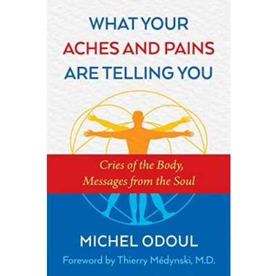 Bild av What Your Aches and Pains Are Telling You: Cries of the Body, Messages from Soul